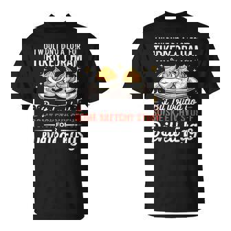 I Wouldn't Do A Lot For Turkey Or Ham Silly Egg Meme Quote T-Shirt | Mazezy