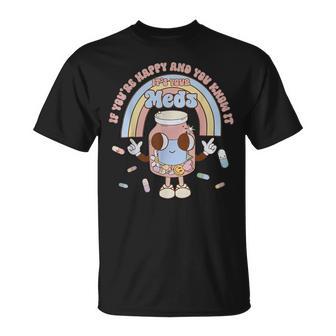 If You're Happy And You Know It It's Your Meds T-Shirt - Thegiftio UK