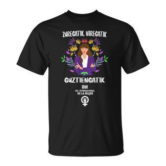 Zuregatik Nigatik Guztiagatik 8 Marzo Día De La 8M Fem Camiseta unisex - Regaloses