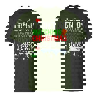 I Don't Do Matching Christmas Outfits Family Holiday Humor T-Shirt - Monsterry