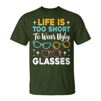 Life Is Too Short To Wear Ugly Glasses Eye Optician T-Shirt - Thegiftio