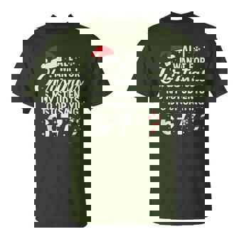 All I Want For Christmas Is My Students To Stop Saying 6-7 T-Shirt | Mazezy