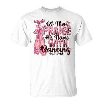Bible Verse Ballet Dancer Praise His Name T-Shirt - Thegiftio UK