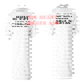 Big Heart Bigger Ass Sarcastic Quote T-Shirt - Thegiftio