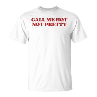 Call Me Hot Not Pretty Y2k Aesthetic T-Shirt - Thegiftio