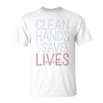 Clean Hands Save Lives Infection Control Nurse T-Shirt | Mazezy