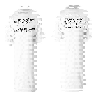 My Dog Said You're A Hoe Dog Cute Pet Dog Mom T-Shirt | Seseable CA