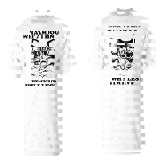 What Am I Doing With My Lives Cute Cat Sayings T-Shirt | Mazezy