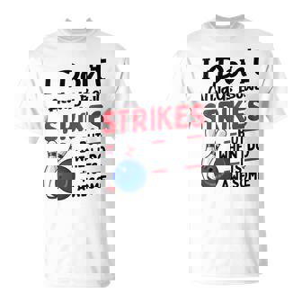 Don't Always Strikes Bowler Bowling Ball Bowling T-Shirt | Mazezy