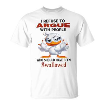 Duck I Refuse To Argue With People Who Should Have Been T-Shirt - Thegiftio UK