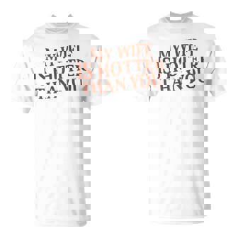 En La Parte Posterior Gracioso Mi Esposa Es Más Caliente Que Tú Dichoarcástico Camiseta unisex - Regaloses