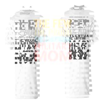 The Few The Proud The Emotional Military Mom T-Shirt - Monsterry