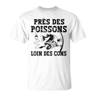Fishing Pêcheur Près Des Poissons Loin Des Cons Drôle Cadeau T-Shirt - Cadeauxyz