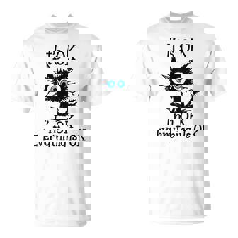 Fun Its Ok Im Ok Everything Is Ok Sarcastic Black Cat Quote T-Shirt - Monsterry