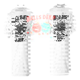 Christmas Balls Deep In Christmas Spirit T-Shirt - Monsterry