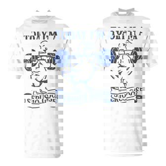 Lifting Weights Gym Fitness Today I'm A Serious Goose T-Shirt - Monsterry