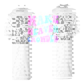 Make Heaven Crowded Cute Christian N Girl Jesus Love You T-Shirt - Monsterry