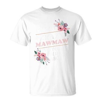 I'm That Crazy Mawmaw Everyone Told You About Maw-Maw T-Shirt - Thegiftio UK