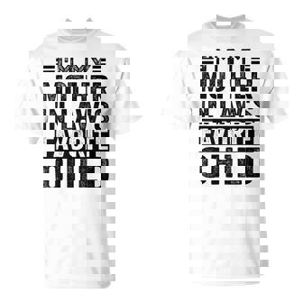 I'm My Mother In Law's Favorite Child Mother In Law T-Shirt - Monsterry