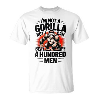 I'm Not A Gorilla But I Can Beat Off A 100 Quotes T-Shirt - Monsterry