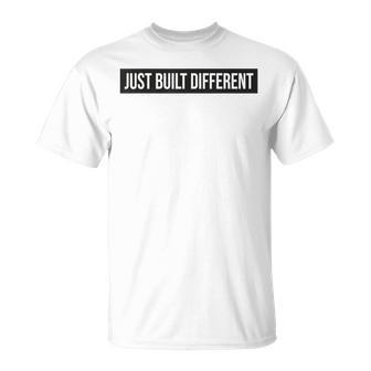 Just Built Different Saying Sarcastic Novelty Humor T-Shirt - Thegiftio UK