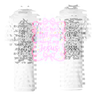 Let Me Tell You Christian Bible About My Jesus Coquette Bow T-Shirt - Thegiftio