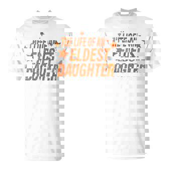 The Life Of An Eldest Daughter T-Shirt | Mazezy