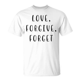 Love Forgive Forget Motivating Statement Inspiring T-Shirt - Thegiftio UK