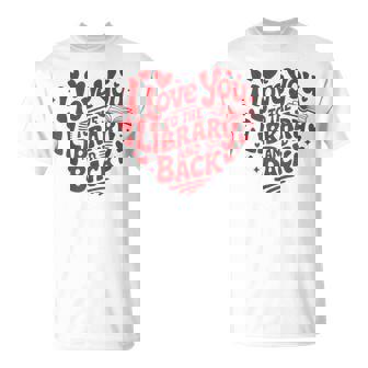 I Love You To The Library And Back Librarian Teacher T-Shirt | Mazezy