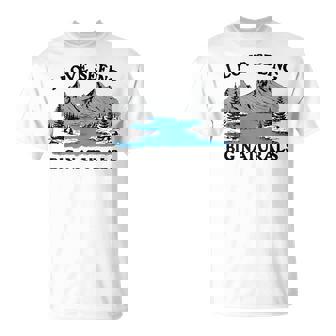 I Love Seeing Big Naturals Mountain T-Shirt - Monsterry