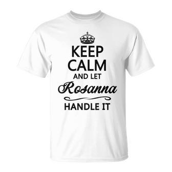 Mantén La Calma Y Deja Que Rosana Lo Maneje Regalo Divertido Con Nombre Camiseta unisex - Regaloses