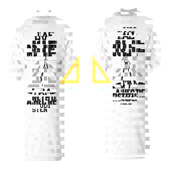 I Have No Life Arquitecto Estudiante Divertido Arquitectura Gráfico Manga Larga Camiseta unisex - Regaloses