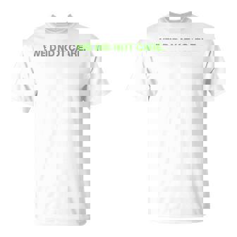 We Did Not Care T-Shirt - Monsterry