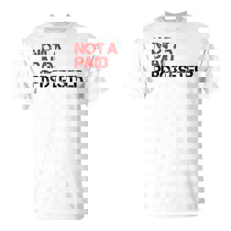 Not A Paid Protester Bold Political Protest T-Shirt | Mazezy
