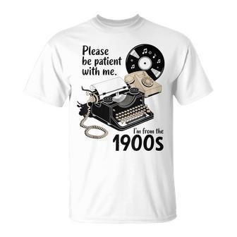 Please Be Patient I'm From The 1900S Sarcastic Joke T-Shirt - Thegiftio UK