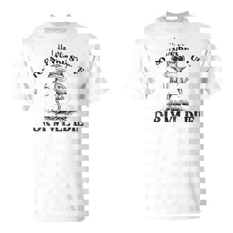 I Have To Say Weird Stuff Or I'll Die Frog Saying Meme T-Shirt - Monsterry