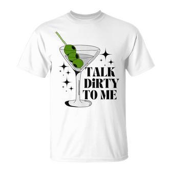 Talk Dirty To Me Dirty Martini T-Shirt - Thegiftio UK