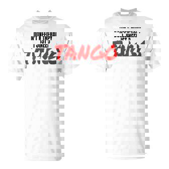 Tango Dance Accessoires De Danse Latine I Just Need Tango T-Shirt - Cadeauxyz