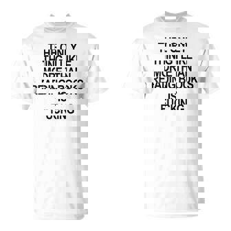 The Only Thing I Like More Than Reading Books Is Fucking T-Shirt | Mazezy