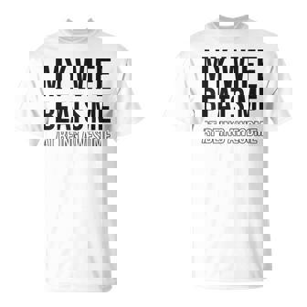 My Wife Beats Me Fun Husband Wife Joke Marriage Couple Humor T-Shirt - Monsterry