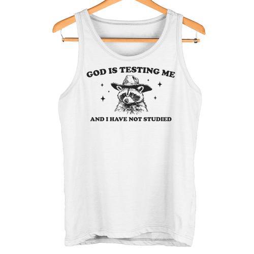 God Is Testing Me And I Have Not Studied Funny Raccon T-Shirt Tank Top Unisex  - Raccsy