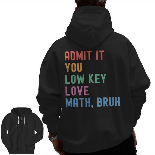 Admit It You Low Key Love Math Bruh Teacher Nerdy Math Men Zip Up Hoodie Back Print - teacherstshirts.com CA