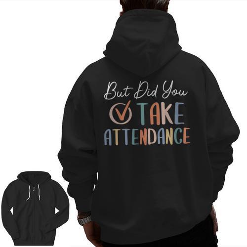 But Did You Take Attendance-Teacher School Secretary Team Men Zip Up Hoodie Back Print - teacherstshirts.com