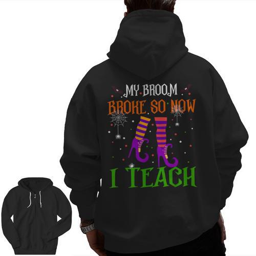 My Broom Broke So Now I Teach Teacher Witch Halloween Men Zip Up Hoodie Back Print - teacherstshirts.com DE