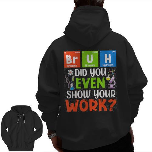 Bruh Did You Even Show Your Work For Science Teachers For Men Women Men Zip Up Hoodie Back Print - teacherstshirts.com AU