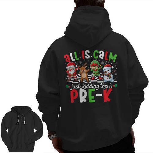 All Is Calm Just Kidding This Is Pre-K Christmas Teacher Men Zip Up Hoodie Back Print - teacherstshirts.com DE