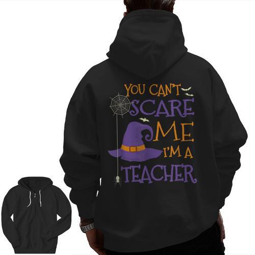 You Can't Scare Me I'm A Teacher For Men Women Men Zip Up Hoodie Back Print - teacherstshirts.com