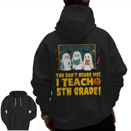 You Can't Scare Me I Teach 5th Grade Teacher Halloween Men Zip Up Hoodie Back Print - teacherstshirts.com
