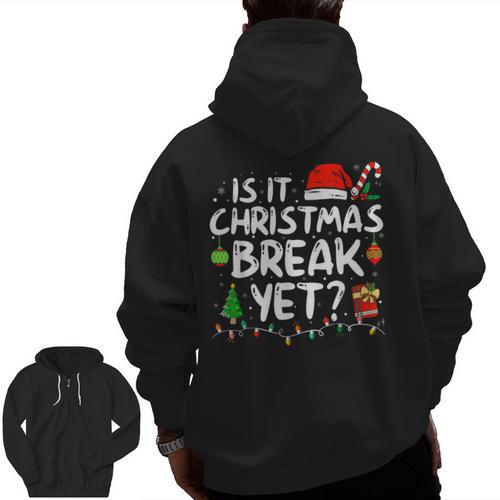Is It Christmas Break Yet Xmas Holiday Teacher Women Men Zip Up Hoodie Back Print - teacherstshirts.com UK