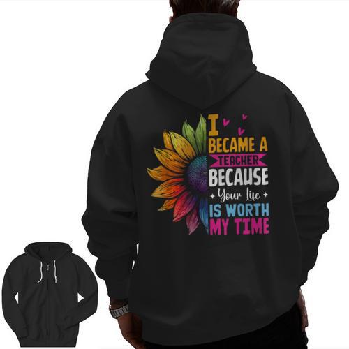 Cute I Became A Teacher Because Your Life Is Worth My Time Men Zip Up Hoodie Back Print - teacherstshirts.com AU